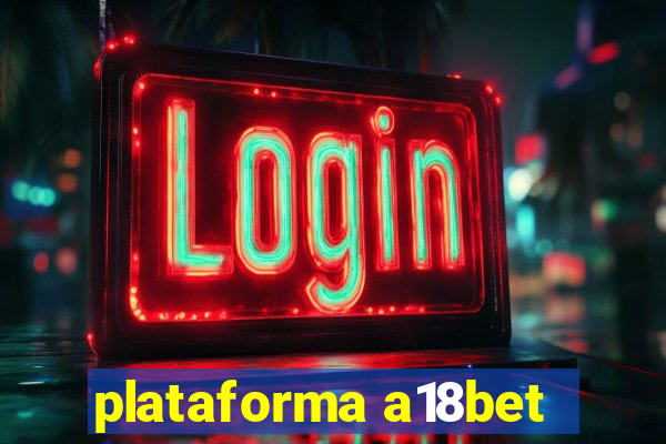 plataforma a18bet